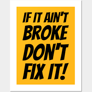 If It Ain't Broke Don't Fix It! Posters and Art